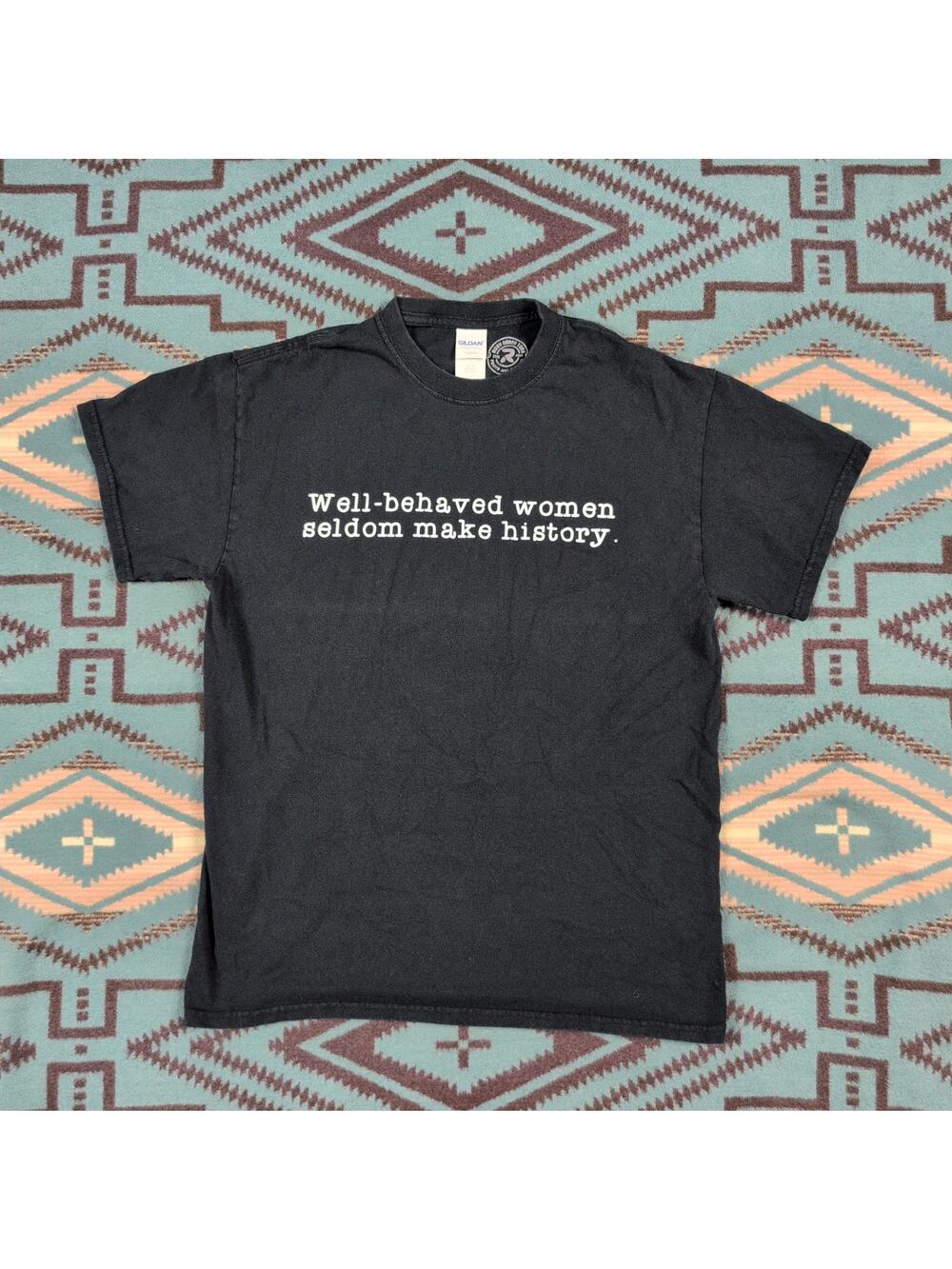 Well Behaved Women Rarely Make History T-shirt Medium Feminist Feminine